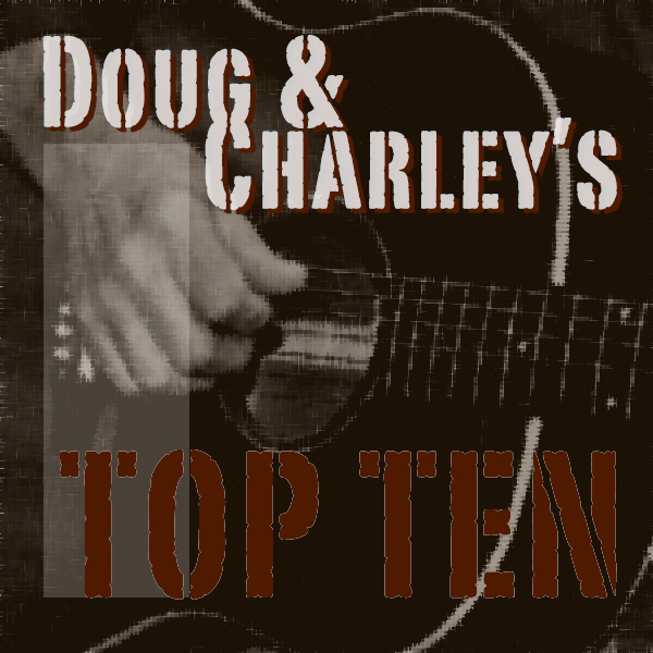 Doug & Charley's Top 10